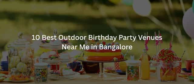 10 Best Outdoor Birthday Party Venues Near Me in Bangalore in 2026